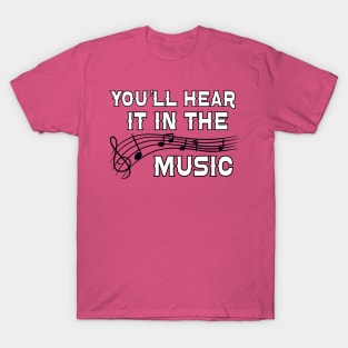 You'll Hear it in the Music T-Shirt